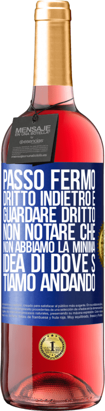 29,95 € Spedizione Gratuita | Vino rosato Edizione ROSÉ Passo fermo, dritto indietro e guardare dritto. Non notare che non abbiamo la minima idea di dove stiamo andando Etichetta Blu. Etichetta personalizzabile Vino giovane Raccogliere 2024 Tempranillo