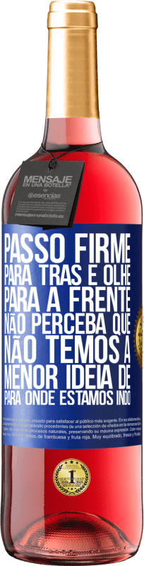 29,95 € Envio grátis | Vinho rosé Edição ROSÉ Passo firme, para trás e olhe para a frente. Não perceba que não temos a menor ideia de para onde estamos indo Etiqueta Azul. Etiqueta personalizável Vinho jovem Colheita 2025 Tempranillo