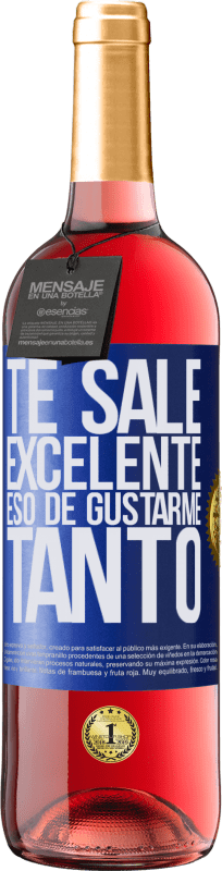 29,95 € Envío gratis | Vino Rosado Edición ROSÉ Te sale excelente eso de gustarme tanto Etiqueta Azul. Etiqueta personalizable Vino joven Cosecha 2024 Tempranillo