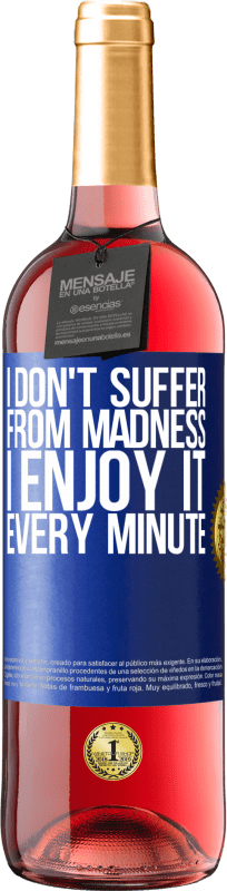 29,95 € Free Shipping | Rosé Wine ROSÉ Edition I don't suffer from madness ... I enjoy it every minute Blue Label. Customizable label Young wine Harvest 2024 Tempranillo