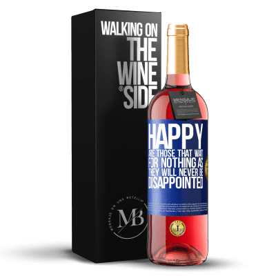 «Happy are those that wait for nothing as they will never be disappointed» ROSÉ Edition