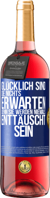 29,95 € Kostenloser Versand | Roséwein ROSÉ Ausgabe Glücklich sind, die nichts erwarten, denn sie werden niemals enttäuscht sein Blaue Markierung. Anpassbares Etikett Junger Wein Ernte 2024 Tempranillo