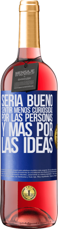 29,95 € Envío gratis | Vino Rosado Edición ROSÉ Sería bueno sentir menos curiosidad por las personas y más por las ideas Etiqueta Azul. Etiqueta personalizable Vino joven Cosecha 2025 Tempranillo