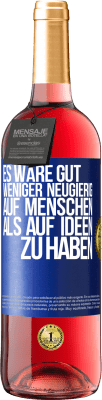 29,95 € Kostenloser Versand | Roséwein ROSÉ Ausgabe Es wäre gut, weniger neugierig auf Menschen als auf Ideen zu haben Blaue Markierung. Anpassbares Etikett Junger Wein Ernte 2023 Tempranillo