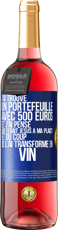 29,95 € Envoi gratuit | Vin rosé Édition ROSÉ J'ai trouvé un portefeuille avec 500 euros. Et j'ai pensé. Que ferait Jésus à ma place? Et du coup, je l'ai transformé en vin Étiquette Bleue. Étiquette personnalisable Vin jeune Récolte 2025 Tempranillo