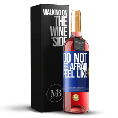 «Do not be afraid. Feel like» ROSÉ Edition