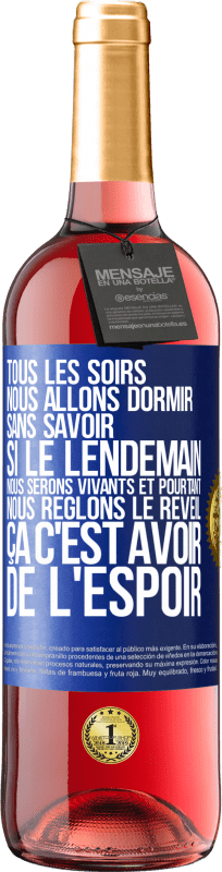 29,95 € Envoi gratuit | Vin rosé Édition ROSÉ Tous les soirs nous allons dormir sans savoir si le lendemain nous serons vivants et pourtant nous règlons le réveil ÇA C'EST AV Étiquette Bleue. Étiquette personnalisable Vin jeune Récolte 2024 Tempranillo