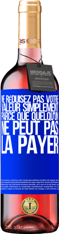 29,95 € Envoi gratuit | Vin rosé Édition ROSÉ Ne réduisez pas votre valeur simplement parce que quelqu'un ne peut pas la payer Étiquette Bleue. Étiquette personnalisable Vin jeune Récolte 2024 Tempranillo