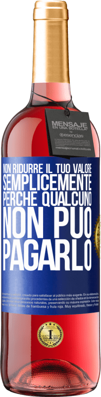 29,95 € Spedizione Gratuita | Vino rosato Edizione ROSÉ Non ridurre il tuo valore semplicemente perché qualcuno non può pagarlo Etichetta Blu. Etichetta personalizzabile Vino giovane Raccogliere 2024 Tempranillo