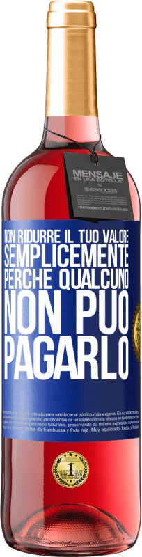29,95 € Spedizione Gratuita | Vino rosato Edizione ROSÉ Non ridurre il tuo valore semplicemente perché qualcuno non può pagarlo Etichetta Blu. Etichetta personalizzabile Vino giovane Raccogliere 2025 Tempranillo