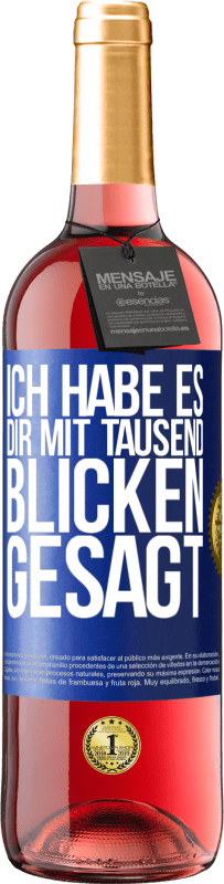 29,95 € Kostenloser Versand | Roséwein ROSÉ Ausgabe Ich habe es dir mit tausend Blicken gesagt Blaue Markierung. Anpassbares Etikett Junger Wein Ernte 2024 Tempranillo