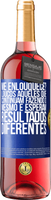 29,95 € Envio grátis | Vinho rosé Edição ROSÉ me enlouquece? Loucos aqueles que continuam fazendo o mesmo e esperam resultados diferentes Etiqueta Azul. Etiqueta personalizável Vinho jovem Colheita 2025 Tempranillo