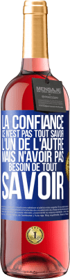 29,95 € Envoi gratuit | Vin rosé Édition ROSÉ La confiance ce n'est pas tout savoir l'un de l'autre, mais n'avoir pas besoin de tout savoir Étiquette Bleue. Étiquette personnalisable Vin jeune Récolte 2024 Tempranillo