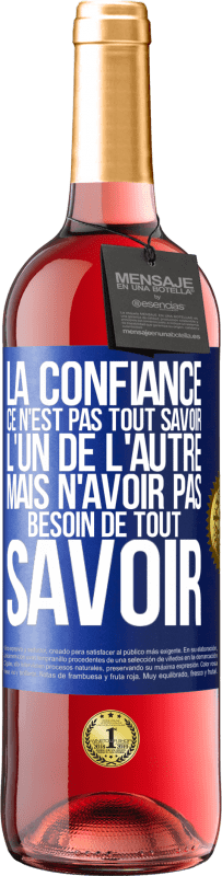 29,95 € Envoi gratuit | Vin rosé Édition ROSÉ La confiance ce n'est pas tout savoir l'un de l'autre, mais n'avoir pas besoin de tout savoir Étiquette Bleue. Étiquette personnalisable Vin jeune Récolte 2025 Tempranillo