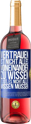 29,95 € Kostenloser Versand | Roséwein ROSÉ Ausgabe Vertrauen ist nicht, alles voneinander zu wissen. Es ist, es nicht alles wissen müssen Blaue Markierung. Anpassbares Etikett Junger Wein Ernte 2024 Tempranillo