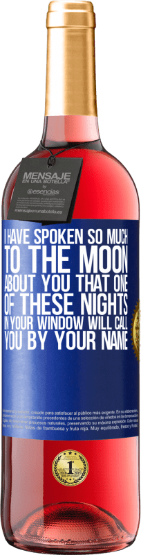 29,95 € 免费送货 | 桃红葡萄酒 ROSÉ版 我对月球说了很多关于你的事，以至于你在窗户上的这些夜晚中的一个会以你的名字叫你 蓝色标签. 可自定义的标签 青年酒 收成 2023 Tempranillo