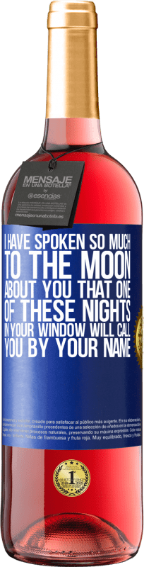 29,95 € Free Shipping | Rosé Wine ROSÉ Edition I have spoken so much to the Moon about you that one of these nights in your window will call you by your name Blue Label. Customizable label Young wine Harvest 2024 Tempranillo