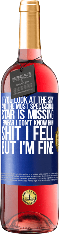 29,95 € Free Shipping | Rosé Wine ROSÉ Edition If you look at the sky and the most spectacular star is missing, I swear I don't know how shit I fell, but I'm fine Blue Label. Customizable label Young wine Harvest 2024 Tempranillo