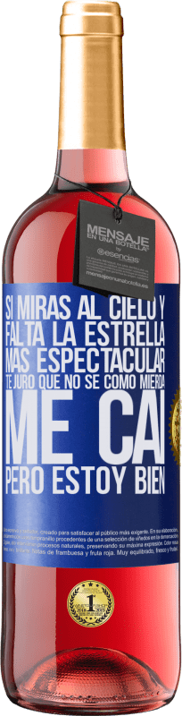 29,95 € Envío gratis | Vino Rosado Edición ROSÉ Si miras al cielo y falta la estrella más espectacular, te juro que no sé cómo mierda me caí, pero estoy bien Etiqueta Azul. Etiqueta personalizable Vino joven Cosecha 2024 Tempranillo