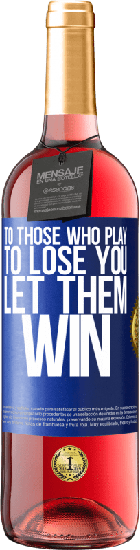 29,95 € Free Shipping | Rosé Wine ROSÉ Edition To those who play to lose you, let them win Blue Label. Customizable label Young wine Harvest 2023 Tempranillo