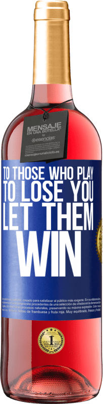 29,95 € Free Shipping | Rosé Wine ROSÉ Edition To those who play to lose you, let them win Blue Label. Customizable label Young wine Harvest 2025 Tempranillo