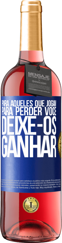 29,95 € Envio grátis | Vinho rosé Edição ROSÉ Para aqueles que jogam para perder você, deixe-os ganhar Etiqueta Azul. Etiqueta personalizável Vinho jovem Colheita 2024 Tempranillo