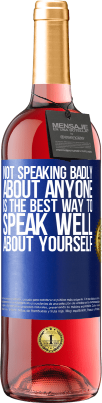 29,95 € Free Shipping | Rosé Wine ROSÉ Edition Not speaking badly about anyone is the best way to speak well about yourself Blue Label. Customizable label Young wine Harvest 2023 Tempranillo