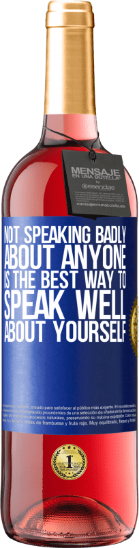 29,95 € Free Shipping | Rosé Wine ROSÉ Edition Not speaking badly about anyone is the best way to speak well about yourself Blue Label. Customizable label Young wine Harvest 2024 Tempranillo