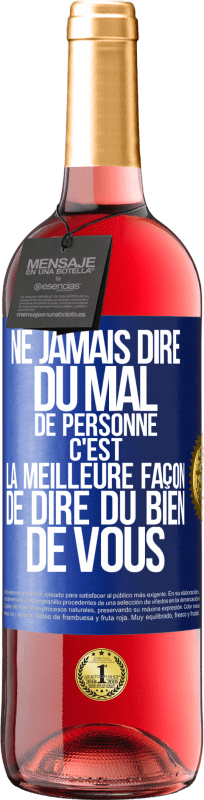 29,95 € Envoi gratuit | Vin rosé Édition ROSÉ Ne jamais dire du mal de personne c'est la meilleure façon de dire du bien de vous Étiquette Bleue. Étiquette personnalisable Vin jeune Récolte 2024 Tempranillo