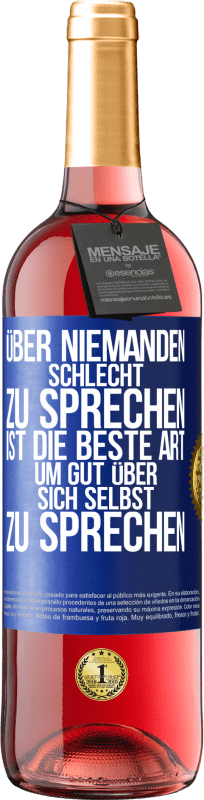 29,95 € Kostenloser Versand | Roséwein ROSÉ Ausgabe Über niemanden schlecht zu sprechen ist die beste Art, um gut über sich selbst zu sprechen Blaue Markierung. Anpassbares Etikett Junger Wein Ernte 2024 Tempranillo