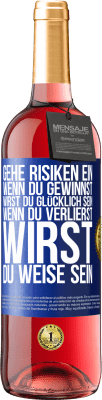 29,95 € Kostenloser Versand | Roséwein ROSÉ Ausgabe Gehe Risiken ein. Wenn du gewinnst, wirst du glücklich sein. Wenn du verlierst, wirst du weise sein Blaue Markierung. Anpassbares Etikett Junger Wein Ernte 2023 Tempranillo