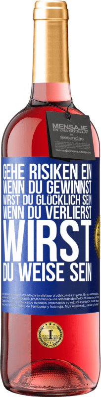 29,95 € Kostenloser Versand | Roséwein ROSÉ Ausgabe Gehe Risiken ein. Wenn du gewinnst, wirst du glücklich sein. Wenn du verlierst, wirst du weise sein Blaue Markierung. Anpassbares Etikett Junger Wein Ernte 2024 Tempranillo