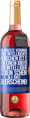 29,95 € Kostenloser Versand | Roséwein ROSÉ Ausgabe Das größte Vergnügen eines intelligenten Menschen ist es, vor einem Idioten, der intelligent zu sein scheint, als Idiot zu ersch Blaue Markierung. Anpassbares Etikett Junger Wein Ernte 2023 Tempranillo