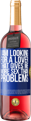 29,95 € Free Shipping | Rosé Wine ROSÉ Edition I am looking for a lover that gives me more sex than problems Blue Label. Customizable label Young wine Harvest 2024 Tempranillo