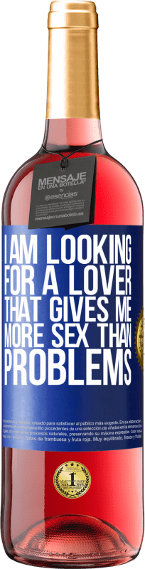 29,95 € Free Shipping | Rosé Wine ROSÉ Edition I am looking for a lover that gives me more sex than problems Blue Label. Customizable label Young wine Harvest 2024 Tempranillo