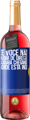 29,95 € Envio grátis | Vinho rosé Edição ROSÉ Se você não mudar de direção, acabará chegando aonde está indo Etiqueta Azul. Etiqueta personalizável Vinho jovem Colheita 2024 Tempranillo