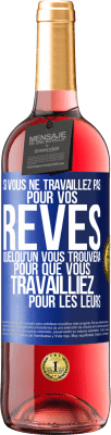 29,95 € Envoi gratuit | Vin rosé Édition ROSÉ Si vous ne travaillez pas pour vos rêves quelqu'un vous trouvera pour que vous travailliez pour les leurs Étiquette Bleue. Étiquette personnalisable Vin jeune Récolte 2024 Tempranillo