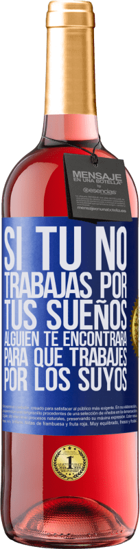 29,95 € Envío gratis | Vino Rosado Edición ROSÉ Si tú no trabajas por tus sueños, alguien te encontrará para que trabajes por los suyos Etiqueta Azul. Etiqueta personalizable Vino joven Cosecha 2024 Tempranillo