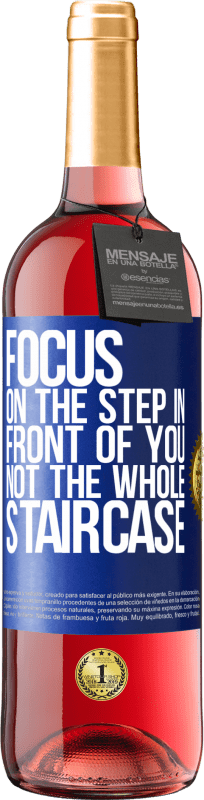 29,95 € Free Shipping | Rosé Wine ROSÉ Edition Focus on the step in front of you, not the whole staircase Blue Label. Customizable label Young wine Harvest 2024 Tempranillo