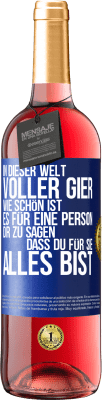 29,95 € Kostenloser Versand | Roséwein ROSÉ Ausgabe In dieser Welt voller Gier, wie schön ist es für eine Person dir zu sagen, dass du für sie alles bist Blaue Markierung. Anpassbares Etikett Junger Wein Ernte 2024 Tempranillo