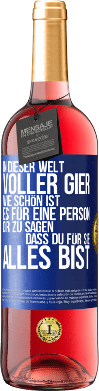 29,95 € Kostenloser Versand | Roséwein ROSÉ Ausgabe In dieser Welt voller Gier, wie schön ist es für eine Person dir zu sagen, dass du für sie alles bist Blaue Markierung. Anpassbares Etikett Junger Wein Ernte 2025 Tempranillo