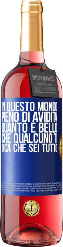 29,95 € Spedizione Gratuita | Vino rosato Edizione ROSÉ In questo mondo pieno di avidità, quanto è bello che qualcuno ti dica che sei tutto Etichetta Blu. Etichetta personalizzabile Vino giovane Raccogliere 2024 Tempranillo