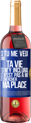 29,95 € Envoi gratuit | Vin rosé Édition ROSÉ Si tu me veux dans ta vie, tu m'y incluras. Ce n'est pas à moi de chercher ma place Étiquette Bleue. Étiquette personnalisable Vin jeune Récolte 2025 Tempranillo