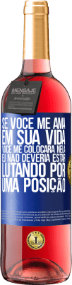 29,95 € Envio grátis | Vinho rosé Edição ROSÉ Se você me ama em sua vida, você me colocará nela. Eu não deveria estar lutando por uma posição Etiqueta Azul. Etiqueta personalizável Vinho jovem Colheita 2024 Tempranillo