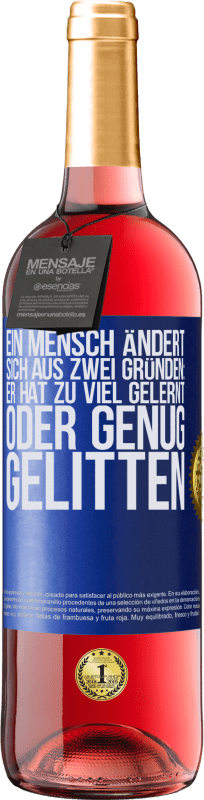 29,95 € Kostenloser Versand | Roséwein ROSÉ Ausgabe Ein Mensch ändert sich aus zwei Gründen: Er hat zu viel gelernt oder genug gelitten Blaue Markierung. Anpassbares Etikett Junger Wein Ernte 2024 Tempranillo