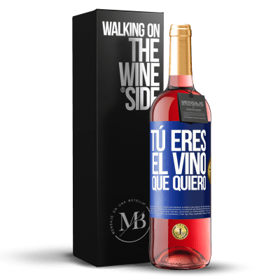 «Tú eres el vino que quiero» Edición ROSÉ