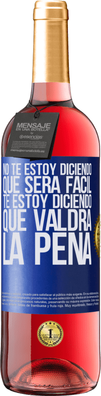 29,95 € Envío gratis | Vino Rosado Edición ROSÉ No te estoy diciendo que será fácil, te estoy diciendo que valdrá la pena Etiqueta Azul. Etiqueta personalizable Vino joven Cosecha 2025 Tempranillo