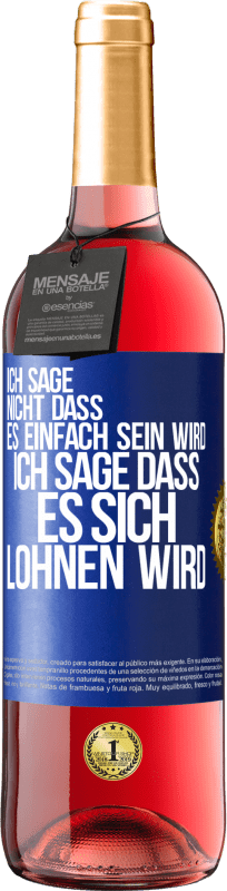 29,95 € Kostenloser Versand | Roséwein ROSÉ Ausgabe Ich sage nicht, dass es einfach sein wird, ich sage, dass es sich lohnen wird Blaue Markierung. Anpassbares Etikett Junger Wein Ernte 2025 Tempranillo