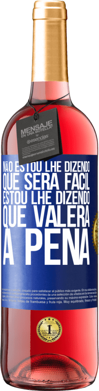 29,95 € Envio grátis | Vinho rosé Edição ROSÉ Não estou lhe dizendo que será fácil, estou lhe dizendo que valerá a pena Etiqueta Azul. Etiqueta personalizável Vinho jovem Colheita 2024 Tempranillo