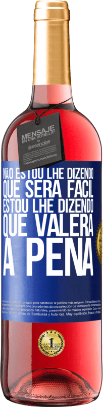 29,95 € Envio grátis | Vinho rosé Edição ROSÉ Não estou lhe dizendo que será fácil, estou lhe dizendo que valerá a pena Etiqueta Azul. Etiqueta personalizável Vinho jovem Colheita 2025 Tempranillo